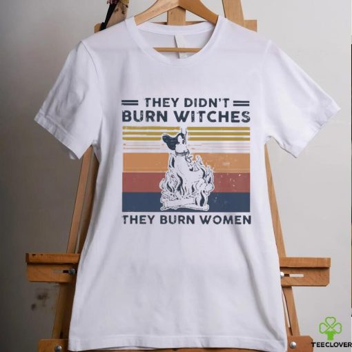 Official They Didn’t Burn Witches They Burn Women Vintage Shirt