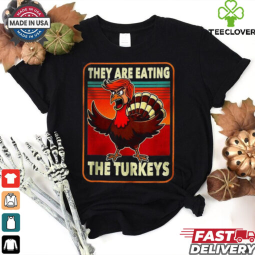 Official They are eating Turkey Donald Trump thanksgiving T shirt