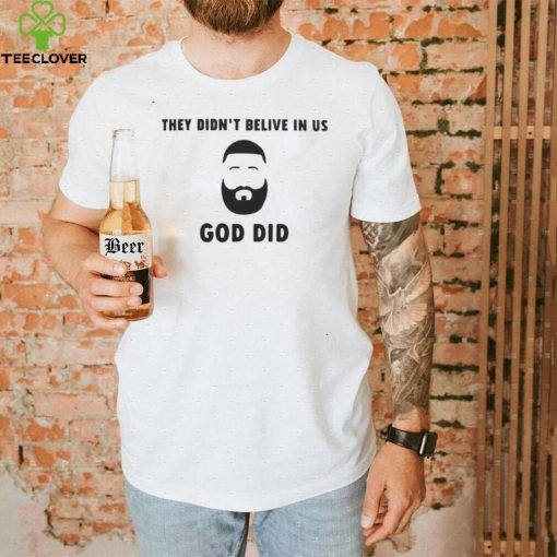 Official They didn’t believe in us god did T shirt