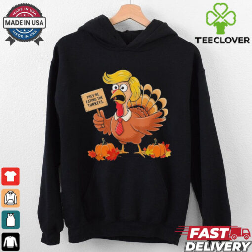 Official They’re Eating The Turkeys Donald Trump Turkeys, ThanksGiving T Shirt
