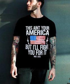 Official This Ain’t Your American But I’ll Fight You For It Shirt