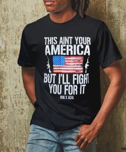 Official This Ain’t Your American But I’ll Fight You For It Shirt