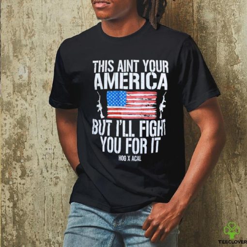 Official This Ain’t Your American But I’ll Fight You For It Shirt