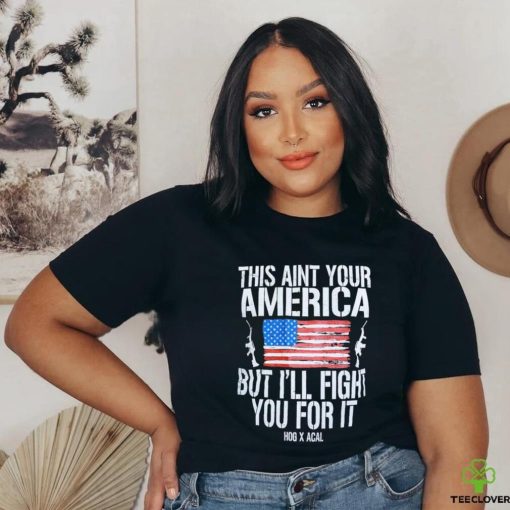 Official This Ain’t Your American But I’ll Fight You For It Shirt