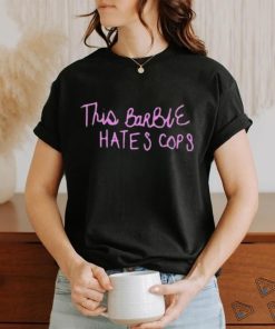 Official This Barbie Hates Cops Shirt 3 Official This Barbie Hates Cops Shirt