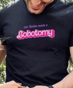 Official This Barbie Needs A Lobotomy Shirt