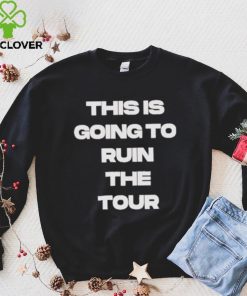 Official This Is Going To Ruin The Tour Shirt