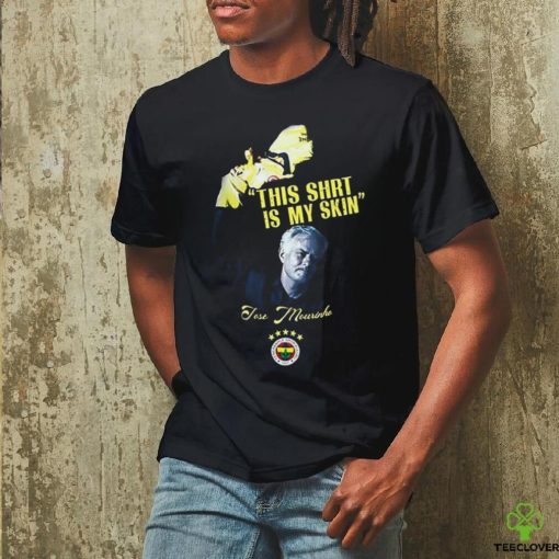 Official This Shirt Is My Skin Fenerbahçe Mourinho t hoodie, sweater, longsleeve, shirt v-neck, t-shirt