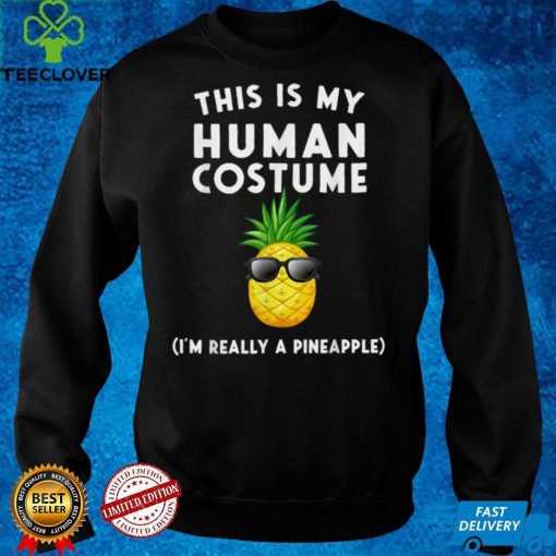 Official This is my Human Costume Im Really a Pineapple T Shirt Hoodie, Sweat