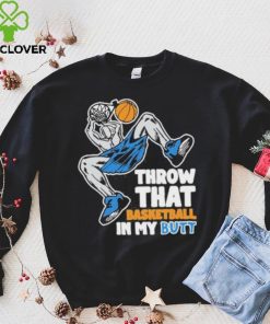 Official Throw That Basketball In My Butt Shirt