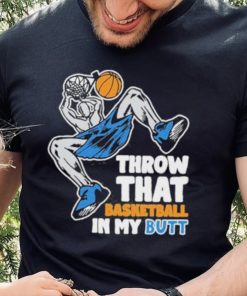 Official Throw That Basketball In My Butt Shirt