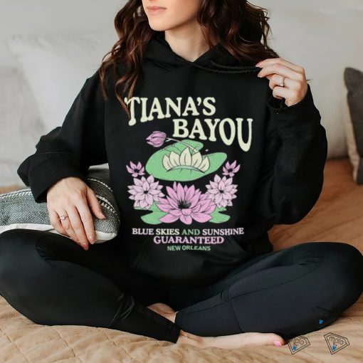 Official Tiana’s Bayou Blue Skies And Sunshine Guaranteed New Orleans Shirt