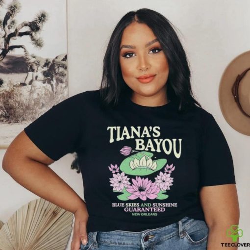 Official Tiana’s Bayou Blue Skies And Sunshine Guaranteed New Orleans Shirt