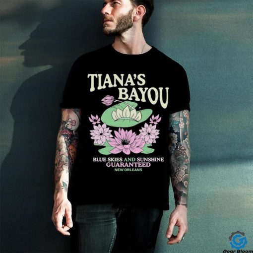 Official Tiana’s Bayou Blue Skies And Sunshine Guaranteed New Orleans Shirt