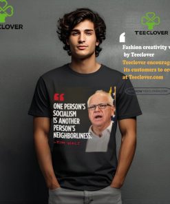 Official Tim Walz One Person’s Socialism Is Another Person’s Neighborliness 2024 Shirt