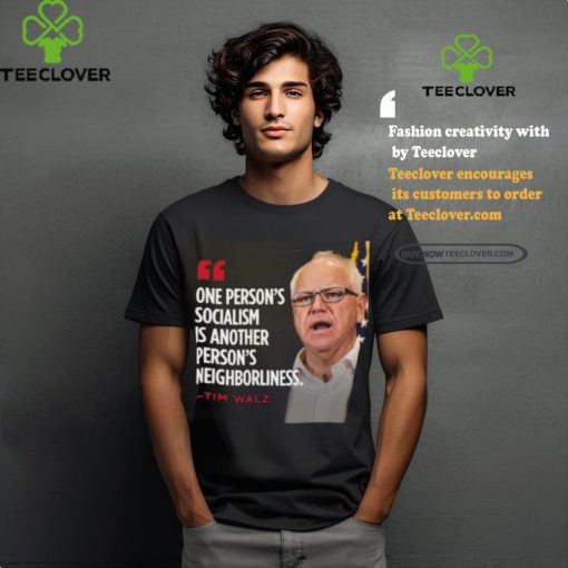 Official Tim Walz One Person’s Socialism Is Another Person’s Neighborliness 2024 Shirt