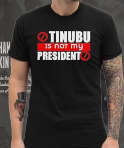 Official Tinubu Is Not My President Shirt