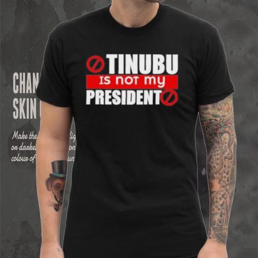 Official Tinubu Is Not My President Shirt