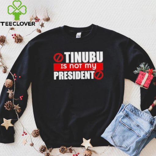Official Tinubu Is Not My President Shirt