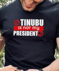 Official Tinubu Is Not My President Shirt