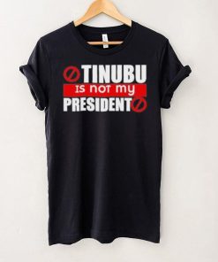 Official Tinubu Is Not My President Shirt