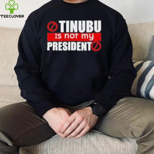 Official Tinubu Is Not My President Shirt