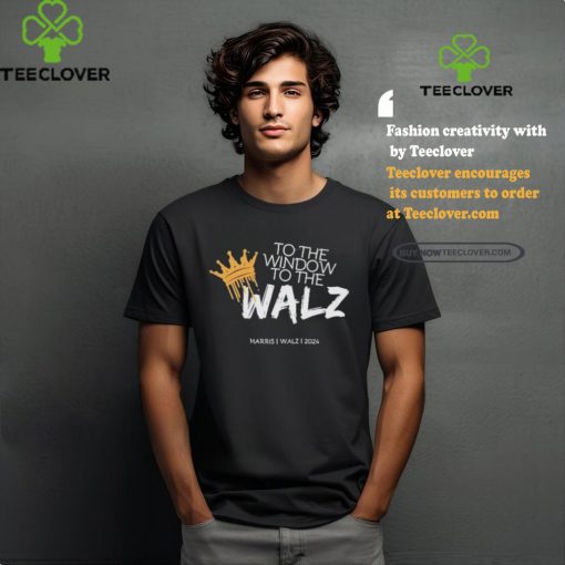 Official To The Window To The Walz Harris Walz 2024 Shirt