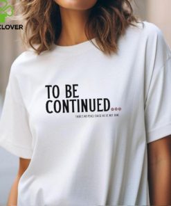 Official To be continued there’s no peace cause we’re not done shirt