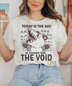 Official Today Is The Day To Scream Into The Void T shirt
