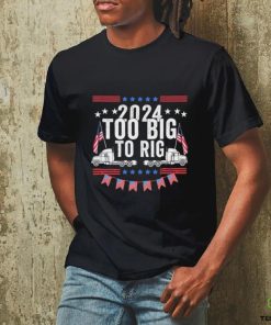 Official Too Big To Rig 2024 Truck Election T Shirt