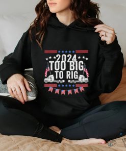 Official Too Big To Rig 2024 Truck Election T Shirt