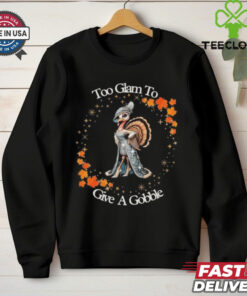 Official Too Glam To Give A Gobble Thanksgiving 2024 T shirt