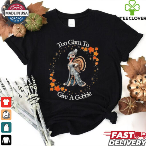 Official Too Glam To Give A Gobble Thanksgiving 2024 T shirt