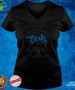 Official Tough Enough To Be A Hockey Mom Crazy Enough To Love It Shirthoodie, sweater shirt