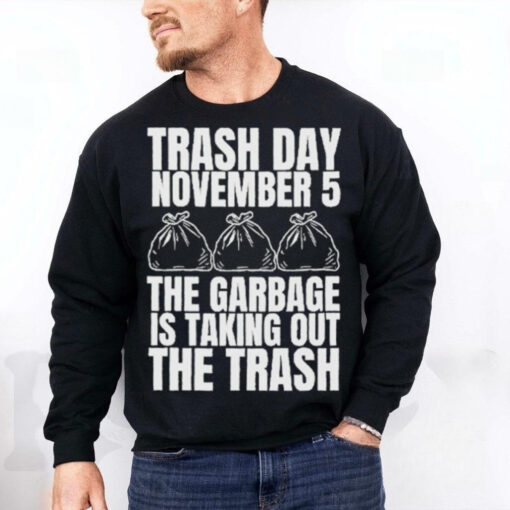 Official Trash Day November 5 The Garbage Is Taking Out The Trash Shirt