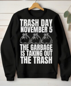 Official Trash Day November 5 The Garbage Is Taking Out The Trash Shirt