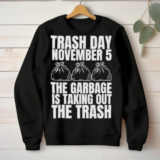 Official Trash Day November 5 The Garbage Is Taking Out The Trash Shirt