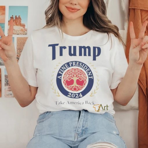 Official Trump 2024 A Fine President Personalized T Shirt