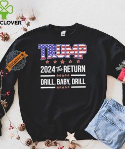 Official Trump 2024 The Return Drill Baby Drill Shirt