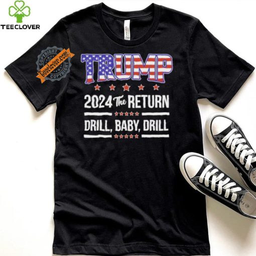 Official Trump 2024 The Return Drill Baby Drill Shirt