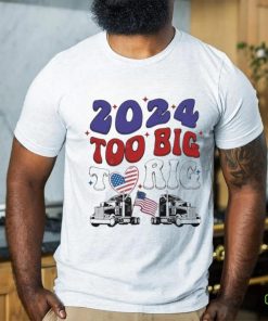Official Trump 2024 Too Big To Rig Truck Shirt
