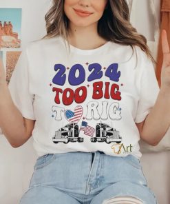 Official Trump 2024 Too Big To Rig Truck Shirt