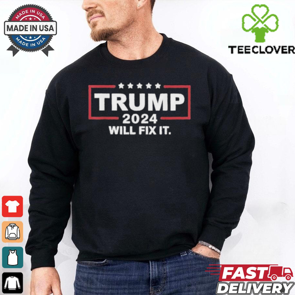 Official Trump 2024 Will Fix It Shirt Official Trump 2024 Will Fix It Shirt