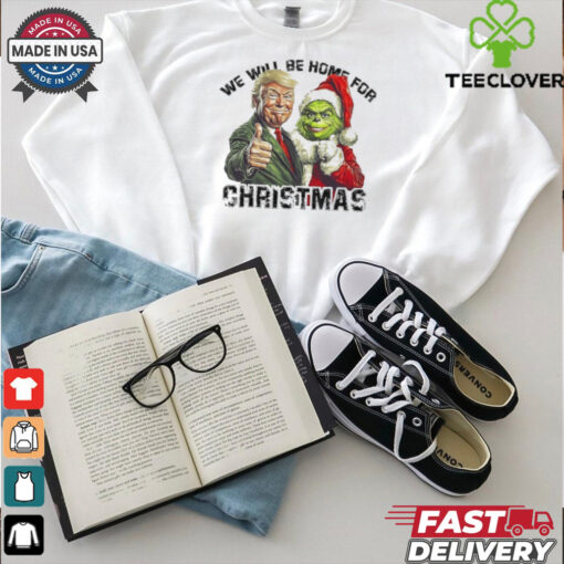 Official Trump Grinch We Will Be Home For Christmas Trump Won 2024 Shirt
