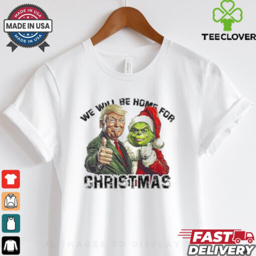 Official Trump Grinch We Will Be Home For Christmas Trump Won 2024 Shirt