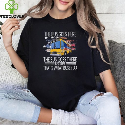 Official Trump Harris 2024 the bus goes here the bus goes there because that’s what buses do T hoodie, sweater, longsleeve, shirt v-neck, t-shirt