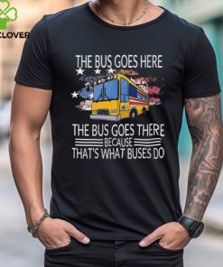 Official Trump Harris 2024 the bus goes here the bus goes there because that’s what buses do T hoodie, sweater, longsleeve, shirt v-neck, t-shirt