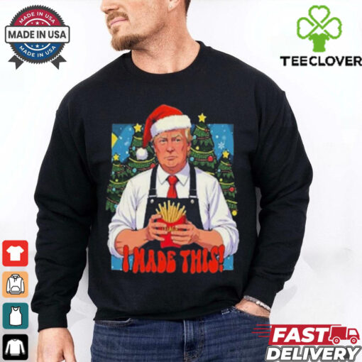 Official Trump I Made This French Fry Christmas 2024 Shirt