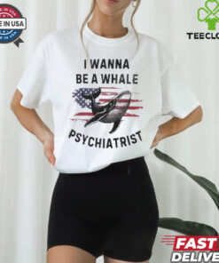 Official Trump I Wanna Be A Whale Psychiatrist Flag Usa Shirt
