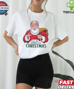 Official Trump I’ll Be Home For Christmas Santa Claus Trump Trump Won Again 47th President 2024 T shirt